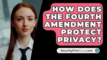 How Does the Fourth Amendment Protect Privacy? - SecurityFirstCorp.com