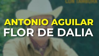 Antonio Aguilar - Flor de Dalia (Audio Oficial)