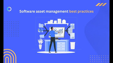 7 Software Asset Management Best Practices