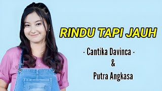 RINDU TAPI JAUH-CANTIKA DAVINCA&PUTRA ANGKASA FT AGENG MUSIC-LIRIK LAGU