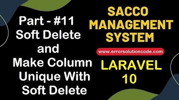 #11 Soft Delete and Make Column Unique with Soft Delete | Sacco Management System in Laravel 10