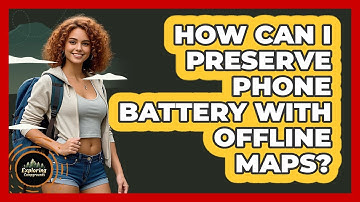 How Can I Preserve Phone Battery With Offline Maps?