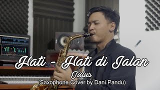 Tulus - Hati - Hati di Jalan (Saxophone Cover by Dani Pandu)