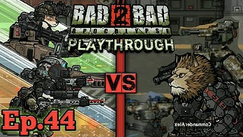 Bad 2 Bad Apocalypse playthrough ep.44 [Defeating Commander Alex once and for all]