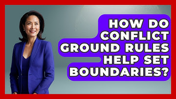 How Do Conflict Ground Rules Help Set Boundaries? - Better Family Relationships