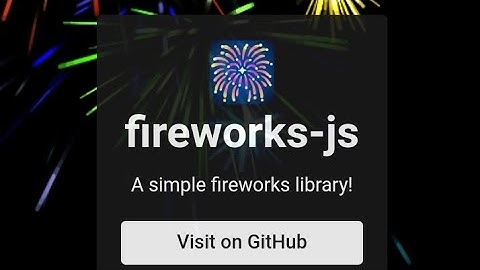 Add Fireworks Animation to your Website in 5 minutes using fireworks.js | fireworks.js Demo