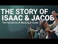 The complete story of isaac  jacob  the patriarchs of blessing and curse