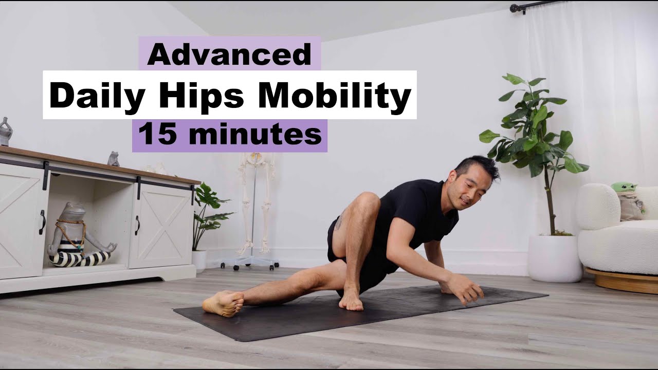 15 minute Advanced Daily Hips Mobility