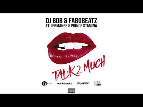 DJ Bob & Fabobeatz ft Jermanee & Prince Stamina - Talk 2 Much