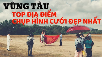 Chụp hình cưới đẹp tại Vũng Tàu | Tổng hợp những địa điểm chụp hình cưới mới nhất