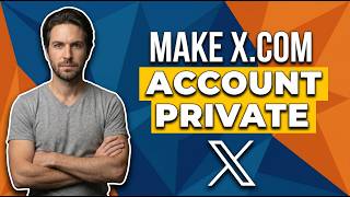 How To Make Account On X.Com / Twitter Private [Quick Privacy Guide]