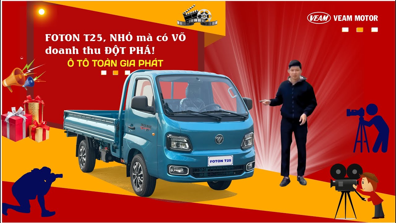 MS 17- FOTON T25 – NHỎ MÀ CÓ VÕ, DOANH THU ĐỘT PHÁ-TOÀN GIA PHÁT-VEAM2025