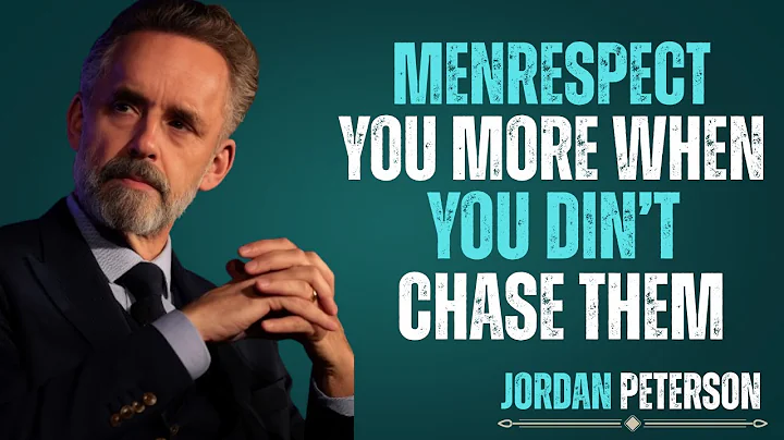 MEN RESPECT YOU MORE WHEN YOU DON’T CHASE THEM | Jordan Peterson Motivation