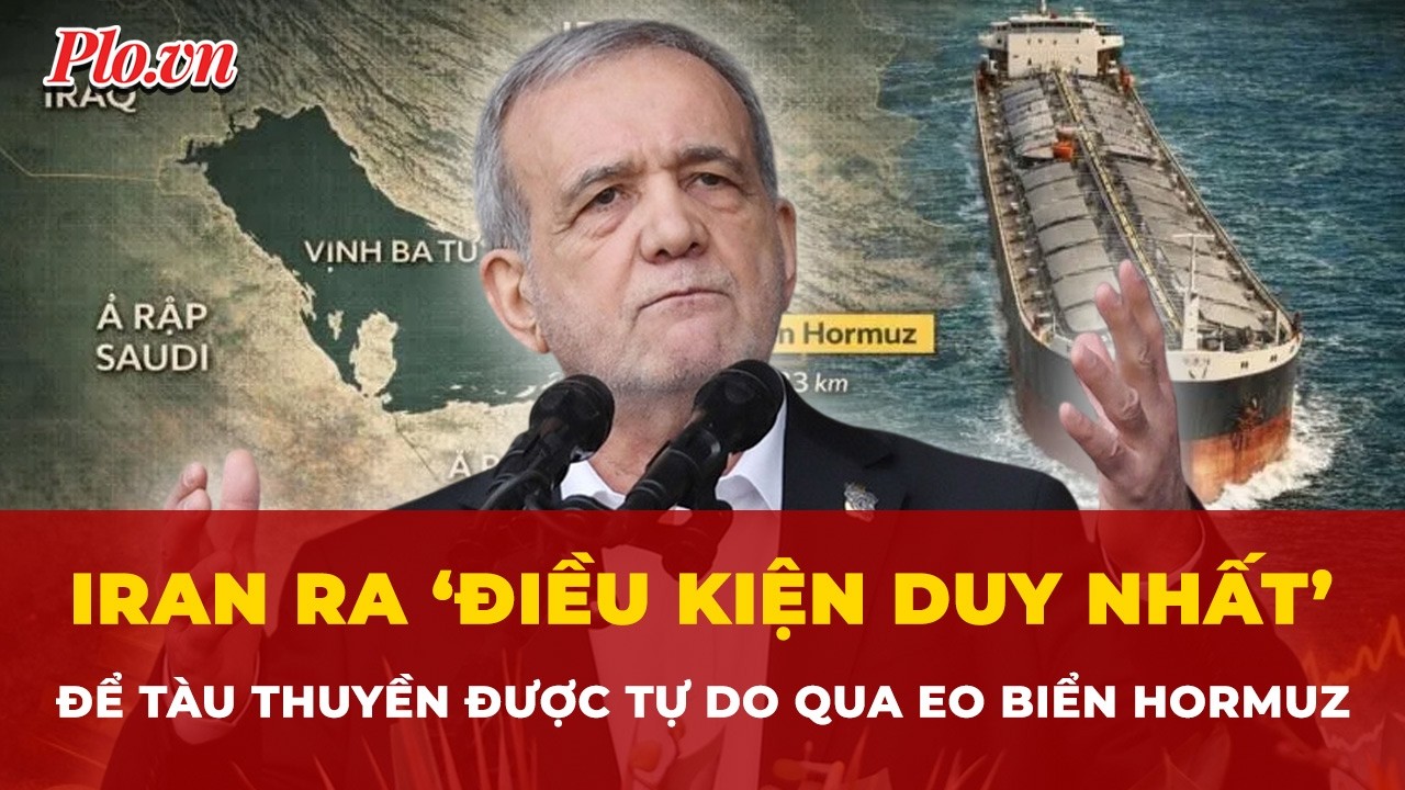 Iran ra ‘điều kiện duy nhất’ để tàu thuyền được tự do qua Eo biển Hormuz | Tin nhanh