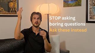 Stop asking boring questions