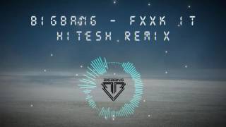 BigBang - Fxxk It (HitesH Remix) [DL in Desc]