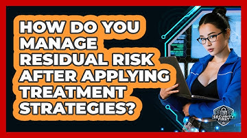 How Do You Manage Residual Risk After Applying Treatment Strategies? - SecurityFirstCorp.com