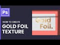 How to Create a Realistic Metallic Gold Foil Texture in Photoshop