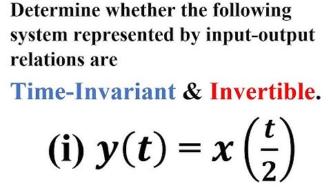 Q3.b. Whether the system is Time Invariant & Invertible? | Part 1