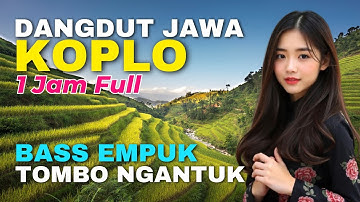 1 JAM NONSTOP CAMPURSARI DANGDUT JAWA KOPLO ENAK DIDENGAR BASS EMPUK TEMAN PERJALANAN TOMBO NGANTUK