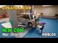 Roblox Create a Car NEW CODE May 2026