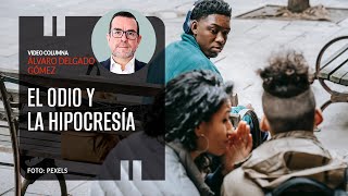 El odio y la hipocresia Por Alvaro Delgado columna