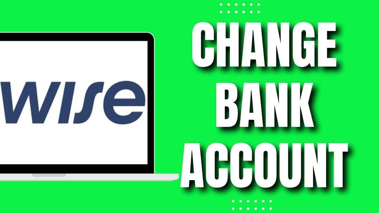 How To Change Bank Account On Wise (2023)