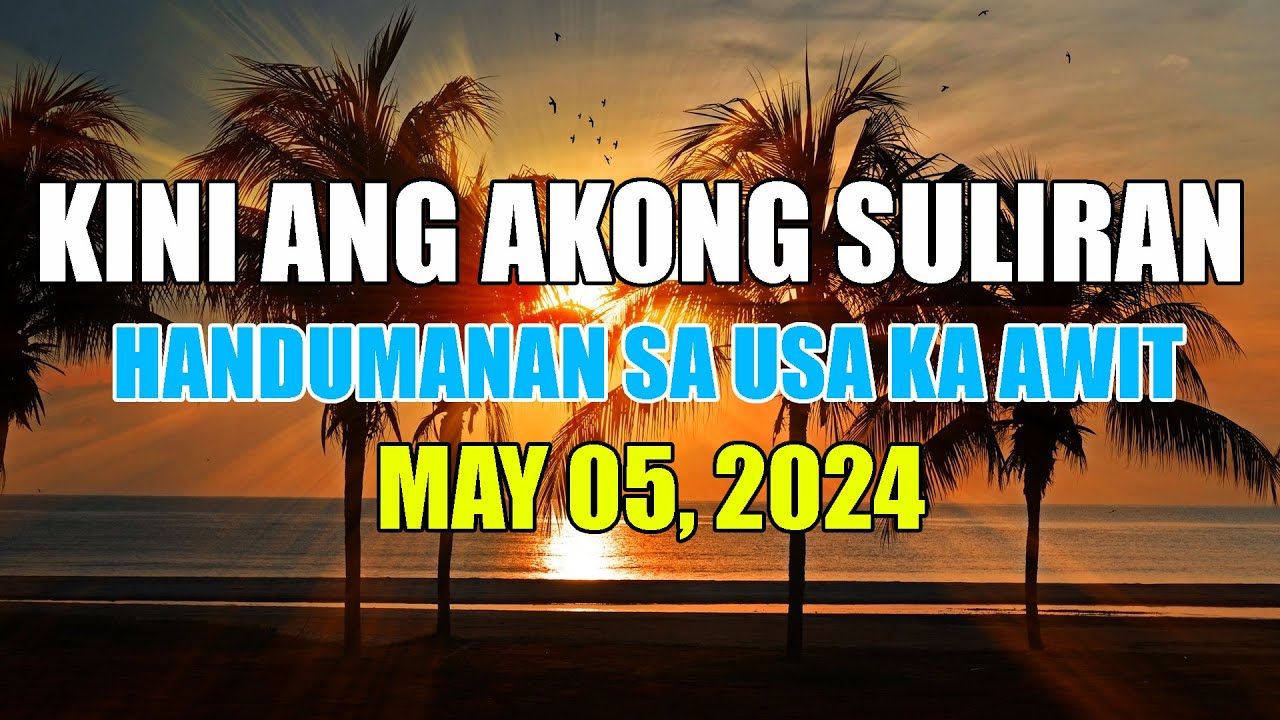 Kini Ang Akong Suliran ug Handumanan sa Usa Ka Awit  | May 05, 2024
