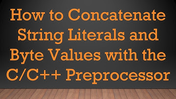How to Concatenate String Literals and Byte Values with the C/C+ +  Preprocessor