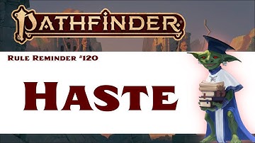 Answering a Bunch of Questions About Haste (Pathfinder 2e Rule Reminder #120)