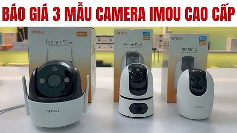Review Chi Tiết Và Báo Giá 3 Mẫu Camera WiFi Không Dây IMOU Chính Hãng
