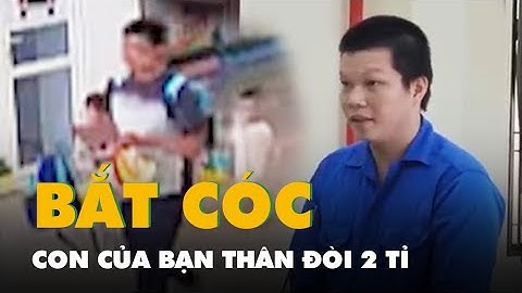 Bắt cóc con của bạn thân đòi 2 tỉ tiền chuộc, thanh niên lãnh 15 năm tù
