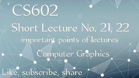 CS602  short Lecture No. 21, 22 | important points of lectures | Short Lecture No. 21 | Computer