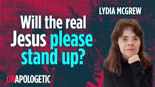 Who is the true Jesus? | Lydia McGrew | Unapologetic 3/3