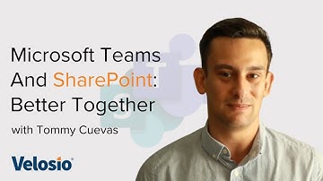 Microsoft Teams And SharePoint: Better Together