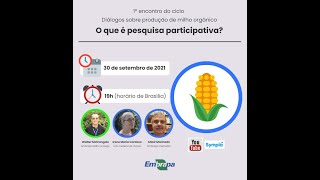 1º Ciclo de diálogos sobre produção milho orgânico - O que é pesquisa participativa?