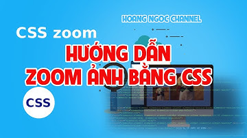 HƯỚNG DẪN TẠO ZOOM ẢNH ĐƠN GIẢN CHO WEBSITE BẰNG CSS