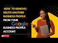 How to Remove a Business Profile from an Existing Business Profile on Google (Full Tutorial)