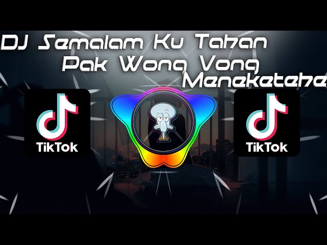 DJ Semalam Ku Tahan X Pak Wong Vong X Meneketehe Remix Viral TikTok Terbaru class=