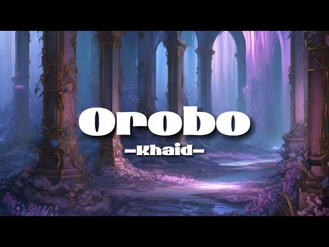 Orobo by Khaid (Lyrics)