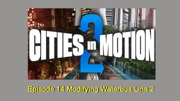 Cities in Motion 2 - Episode 14 Modifying Waterbus Line 2