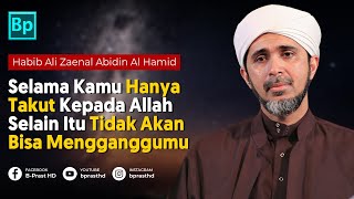 Jika Kamu Hanya Takut Sama Allah, Tidak Ada Yang Bisa Mengganggu | Habib Ali Zaenal Abidin Al Hamid