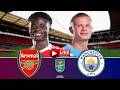 EPL 2026 Live Match Arsenal Vs Man City Carabao Cup Final LIVE Football Match Live