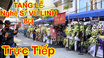 Trực Tiếp : Tang Lễ Nghệ Sĩ VŨ LINH Ngày Trưa 8/3/2023 Nhiều Nghệ Sĩ Đến Viếng