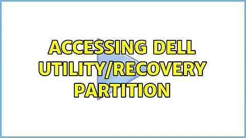 Accessing Dell Utility/Recovery Partition (2 Solutions!!)
