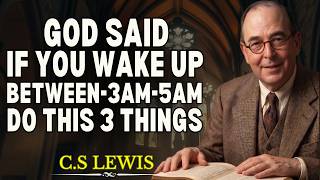 GOD SAID If you wake up between 3AM & 5AM...DO THESE 3 THINGS | C.S LEWIS TEACHING
