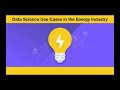 Data Science Use Cases in the Energy Industry