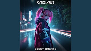 Sweet Dreams - KXTCHxRLZ