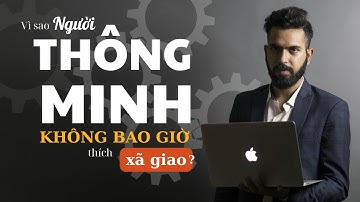 Tại sao người thông minh thường cô độc, không thích xã giao vô bổ? | Nhân Sinh Cảm Ngộ
