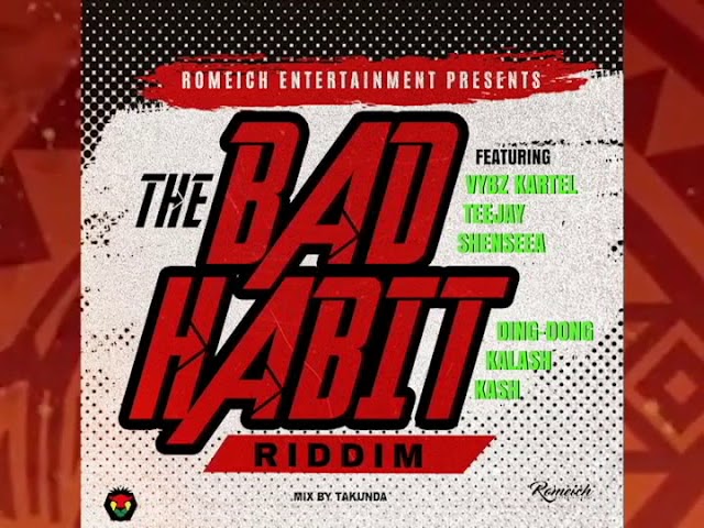 THE BAD HABIT RIDDIM-VYBZ KARTEL-TEEJAY-SHENSEEA-DING DONG-MIX BY TAKUNDA{MBIZO5RECORDS} APRIL 2020